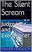 The Silent Scream: Judge Jury and Executioner