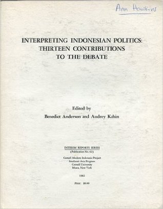 Interpreting Indonesian Politics: Thirteen Contributions to the Debate, 1964-1981 (Interim Reports Series)