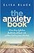 The Anxiety Book: Information on panic attacks, health anxiety, postnatal depression and parenting the anxious child