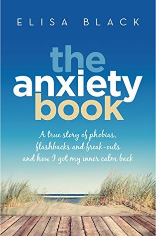The Anxiety Book: Information on panic attacks, health anxiety, postnatal depression and parenting the anxious child (Kindle Edition)