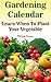 Gardening Calendar: Learn When To Plant Your Vegetable: (Growing Calendar, Garden, Gardening, Plants, Raised Garden) (Home Garden)