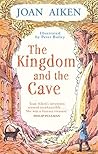 The Kingdom and the Cave by Joan Aiken