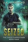 Seized (The Thrice Cursed Mage, #4)