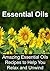 Essential Oils: Amazing Essential Oils Recipes to Help You Relax and Unwind: (Essential Oils, Aromatherapy, Vitamins, Supplements, Essential Oils Recipes, Essential Oils Guide)