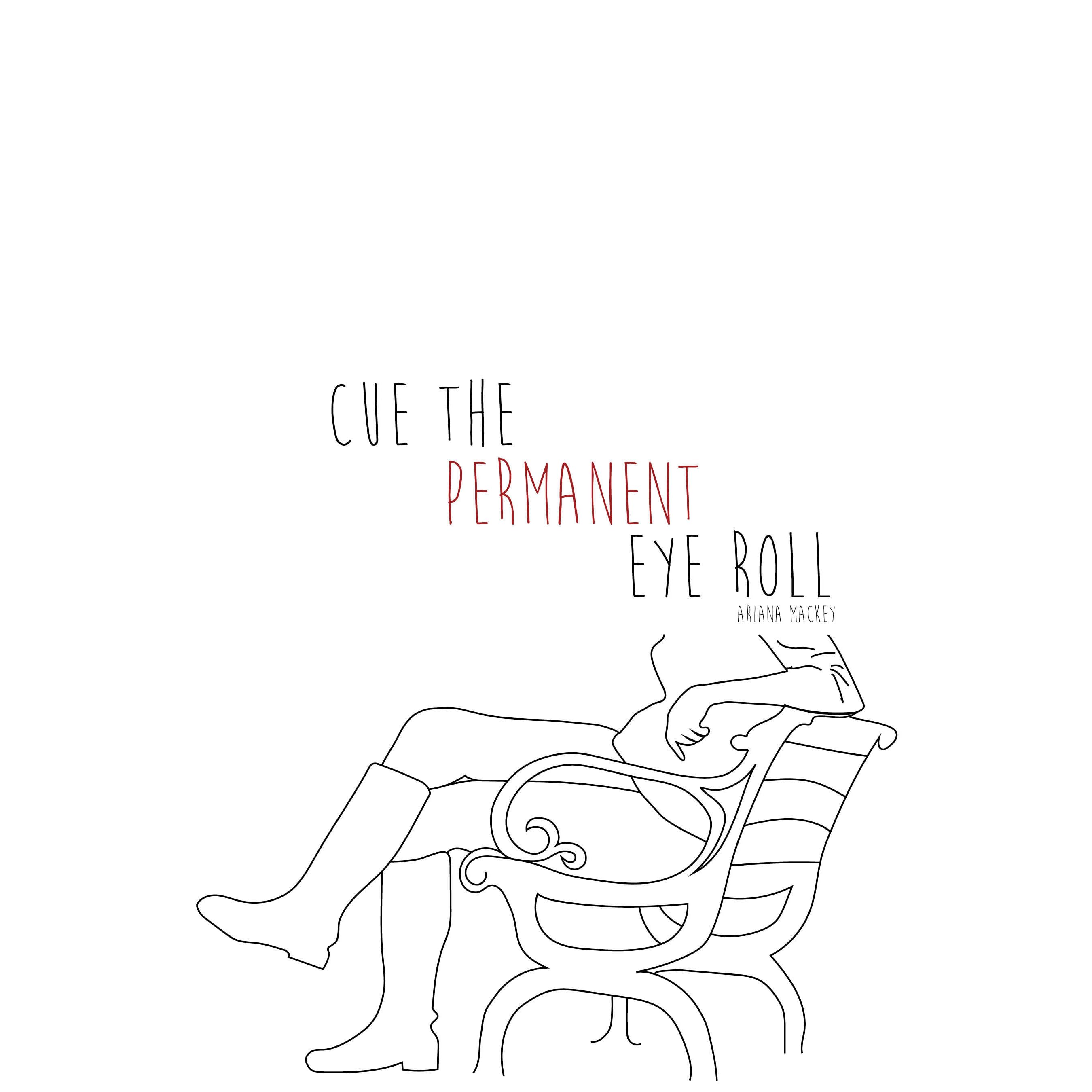 Cue The Permanent Eye Roll By Ariana Mackey