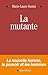 La Mutante: La nouvelle femme, le pouvoir et les hommes (French Edition)