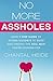 No More Assholes: Your 7 Step Guide to Saying Goodbye to Guys and Finding the Real Man You're Looking For (Dating & Relationship)