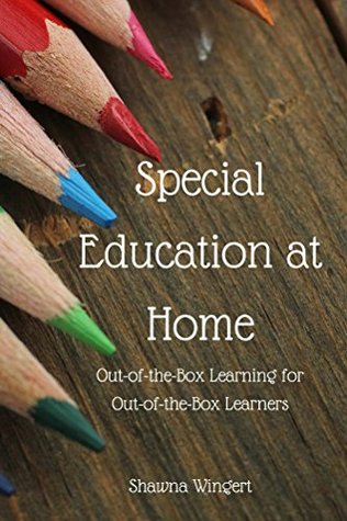 Special Education At Home: Out of the Box Learning for Out of the Box Learners (Kindle Edition)
