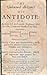 The unlearned alchymist his antidote, or, A more full and ample explanation of the use, virtue and benefit of my pill, entituled, an effectual diaphoretick, diuretick, purgeth by sweating, urin. Whereunto Is added sundry cures and Experiences