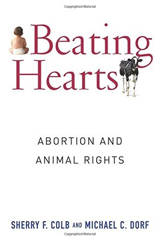 Beating Hearts: Abortion and Animal Rights (Critical Perspectives on Animals: Theory, Culture, Science, and Law)
