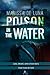 Poison in the Water: Lies, deceit, and a love story that must be told