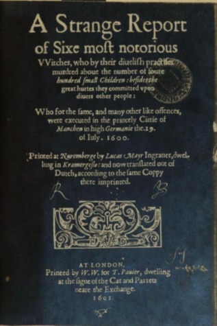 A Strange Report of Sixe Most Notorious Witches, Who by Their Divelish Practises Murdered Above the Number of the Foure Hundred Small Children, Besi (Hardcover)