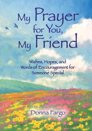 My Prayer for You, My Friend by Donna Fargo, An Inspirational Gift Book for a Religious Friend for Christmas, Birthday, or as a Little Encouragement from Blue Mountain Arts