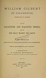 William Gilbert of Colchester, Physician of London: On the Loadstone and Magnetic Bodies, and on the Great Magnet the Earth