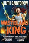 Wasteland King by Lilith Saintcrow