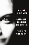A Hole in My Life: Battling Chronic Dizziness A Hole in My Life: Battling Chronic Dizziness