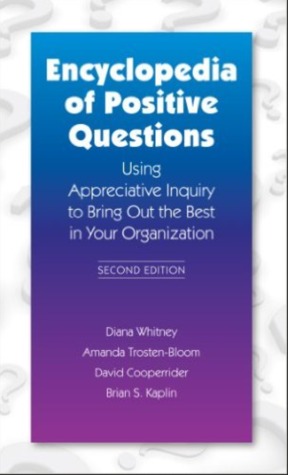 Encyclopedia of Positive Questions Volume I : Using Appreciative Inquiry to Bring Out the Best in Your Organization (Paperback)