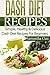 DASH Diet: DASH Diet Recipes - Simple, Healthy & Delicious DASH Diet Recipes For Beginners (DASH Diet Cookbook, Wheat Belly, Crock Pot, Recipes)