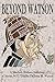 Beyond Watson: A Sherlock Holmes Anthology of Stories NOT Told by Dr. John H. Watson