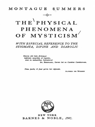 The Physical Phenomena of Mysticism: With Especial Reference to the Stigmata, Divine and Diabolic (Hardcover)