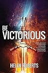 Be Victorious: A 40-day devotional to help you defeat the enemy the Jesus' way, with our ultimate weapon: the Word of God