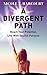 A Divergent Path: Reach Your Potential, Live with Soulful Purpose