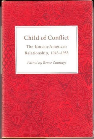Child of Conflict: Korean-American Relationship, 1943-1953 (Hardcover)