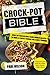 Crock-Pot Bible: Over 201 Irresistible Slow Cooker Recipes To Make A Perfect Dinner For A Busy Evening