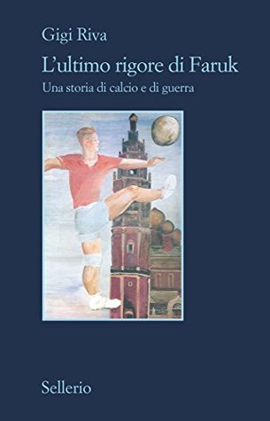 L'ultimo rigore di Faruk: Una storia di calcio e di guerra (Kindle Edition)