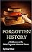World History: A Collection of the Most Forgotten Historical Events (Forgotten History, Ancient History, History of the World, Human History, Alternate ... history revealed, history in an hour)