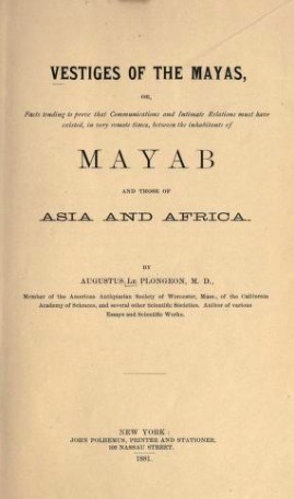 Vestiges of the Mayas or, Facts Tending to Prove that Communications and Intimate Relations Must Have Existed, in very Remote Times, Between the Inhabitants of Mayab and Those of Asia and Africa (Kindle Edition)