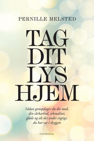 Tag dit lys hjem: Sådan genopdager du dit mod, din sårbarhed, seksualitet, glæde og alt det andet vigtige, du har sat i skyggen