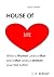 HOUSE OF LOVE: WHAT IS LOVE?