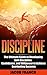 DISCIPLINE: The Ultimate Guide to Developing Self-Discipline, Confidence, and Willpower to Achieve Everlasting Success (FREE BONUSES INCLUDED) (Happiness, ... Control, Motivation, Habits, Goals, Dreams)