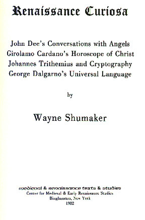 Renaissance Curiosa: John Dee's Conversations with Angels, Girolamo Cardano's Horoscope of Christ, Johannes Trithemius and Cryptography, George Dalgarno's Universal Language (Hardcover)