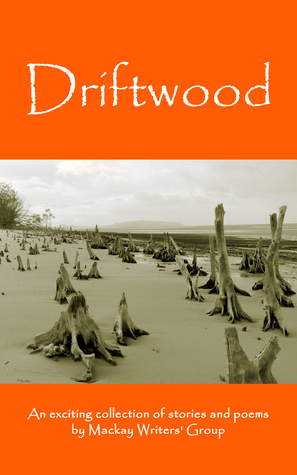Driftwood: An anthology of works by members of the Mackay-Pioneer Valley Arts Coun