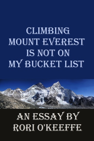 Climbing Mount Everest is not on My Bucket List