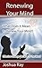 Renewing Your Mind by Joshua Ray