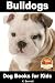 Bulldogs: Dog Books for Kids