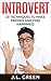 Introvert - 20 Techniques To Make Friends And Find Happiness (Solitary, Loner, Shy, Cautious, Hesitant, Nervous, Reluctant, Reserved, Reticent, Timid, Unsocial)