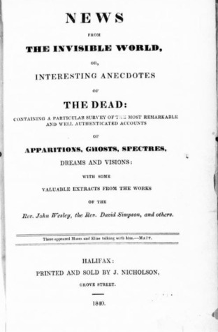 News from the Invisible World: Or, Interesting Anecdotes of the Dead. Containing a Particular Survey of the Most Remarkable and Well-Authenticated Accounts of Apparitions, Ghosts, Spectres, Dreams and Visions (Hardcover)