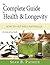 The Complete Guide To Health & Longevity: How to get well naturally - The Vitals of True Health