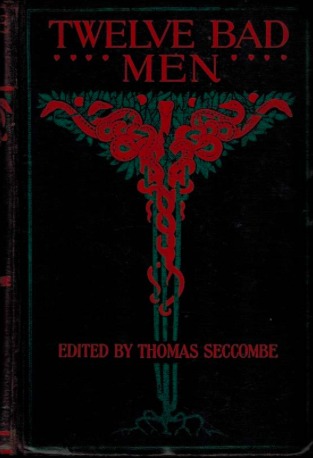 Twelve Bad Men: Original Studies of Eminent Scoundrels by Various Hands (Hardcover)