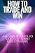 How to Trade and Win: A Beginner's Guide to Stocks, CFDs and Forex trading
