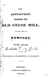 The Controversy Touching the Old Stone Mill, in the Town of Newport, Rhode-Island: With Remarks, Introductory and Conclusive