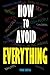 How to Avoid EVERYTHING