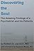 Discovering the Soul: The Amazing Findings of a Psychiatrist and His Patients