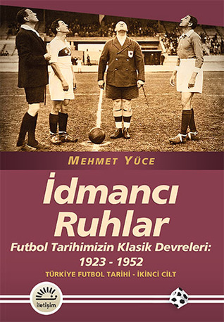 İdmancı Ruhlar - Futbol Tarihimizin Klasik Devreleri: 1923-1952