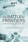 WWI: The Battle of the Frontiers - The Recapture of Lost Territory