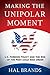 Making the Unipolar Moment: U.S. Foreign Policy and the Rise of the Post-Cold War Order
